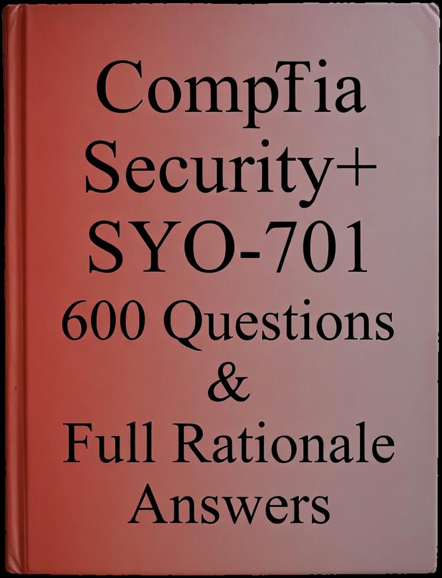 CompTIA Security+ (SY0-701) - 600 Questions & Full Rationale Answers cover